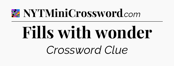 Fills with wonder Crossword Clue