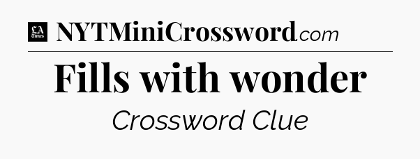 Fills with wonder - LA Times Crossword