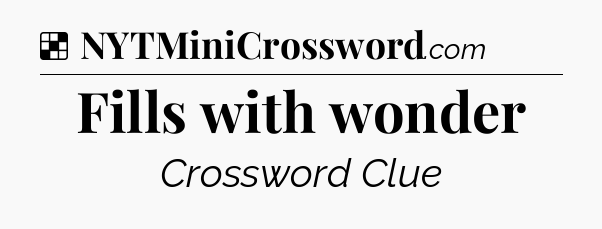 Solution: Fills with wonder - NYT Crossword