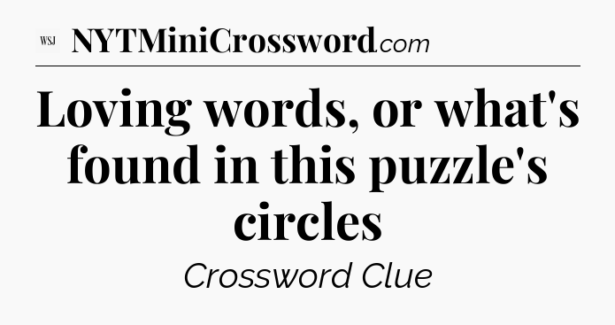 Loving words, or what's found in this puzzle's circles - WSJ Crossword