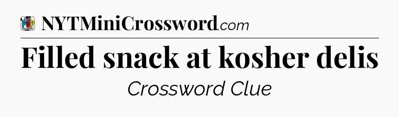 Filled snack at kosher delis Crossword Clue