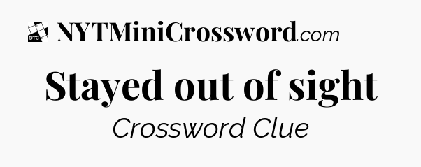 Stayed out of sight - Daily Themed Classic Crossword