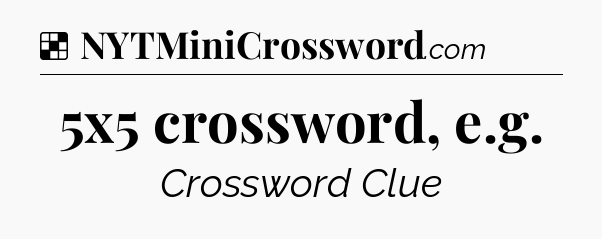 Solution: 5x5 crossword, e.g - NYT Crossword