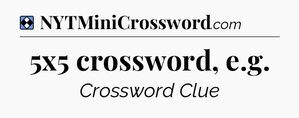 Solution: 5x5 crossword, e.g - NYT Mini Crossword
