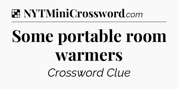 Solution: Some portable room warmers - NYT Crossword