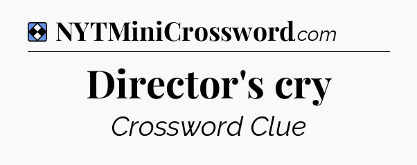 Solution: Director's cry - NYT Mini Crossword
