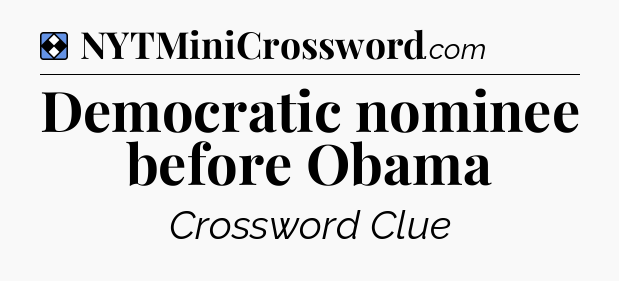 Solution: Democratic nominee before Obama - NYT Mini Crossword