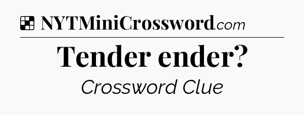 Solution: Tender ender - NYT Crossword