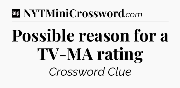 Possible reason for a TV-MA rating Crossword Clue