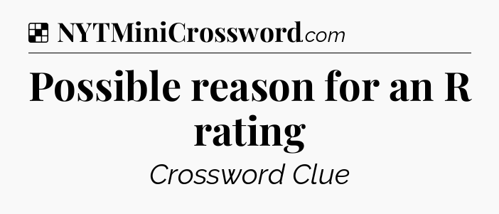 Solution: Possible reason for an R rating - NYT Crossword