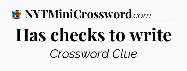 Has checks to write Crossword Clue