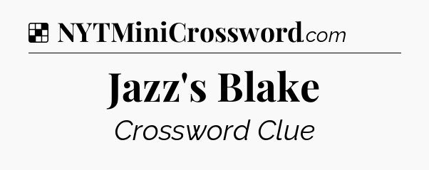 Solution: Jazz's Blake - NYT Crossword