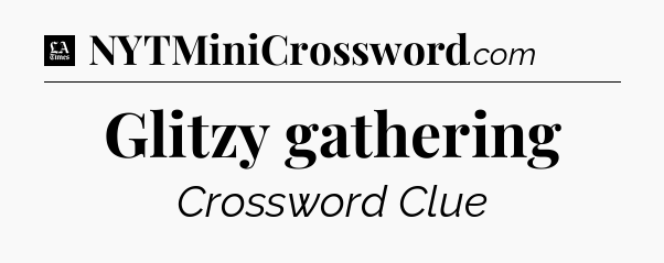Glitzy gathering - LA Times Crossword