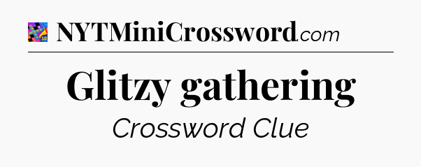 Glitzy gathering Crossword Clue