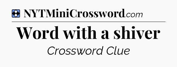 Solution: Word with a shiver - NYT Mini Crossword