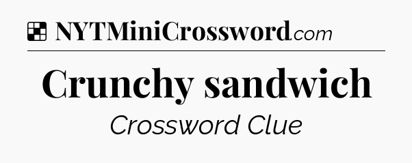 Solution: Crunchy sandwich - NYT Crossword