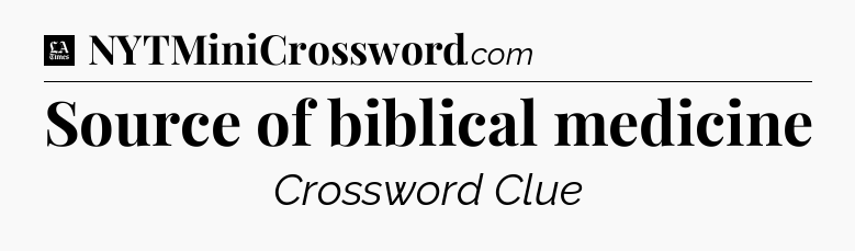 Source of biblical medicine - LA Times Crossword
