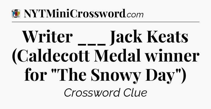 Writer ___ Jack Keats (Caldecott Medal winner for 