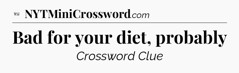 Bad for your diet, probably - WSJ Crossword