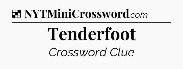 Solution: Tenderfoot - NYT Crossword