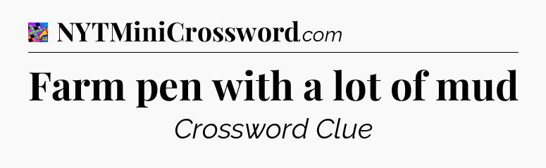 Farm pen with a lot of mud Crossword Clue
