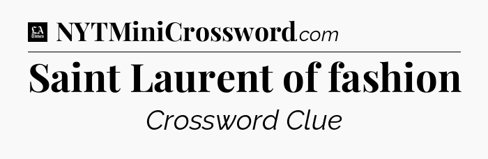 Saint Laurent of fashion - LA Times Crossword