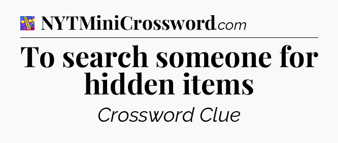 To search someone for hidden items Codycross