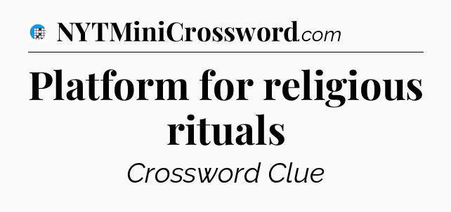 Platform for religious rituals Crossword Clue