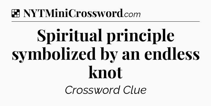 Solution: Spiritual principle symbolized by an endless knot - NYT Crossword
