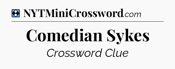 Solution: Comedian Sykes - NYT Mini Crossword