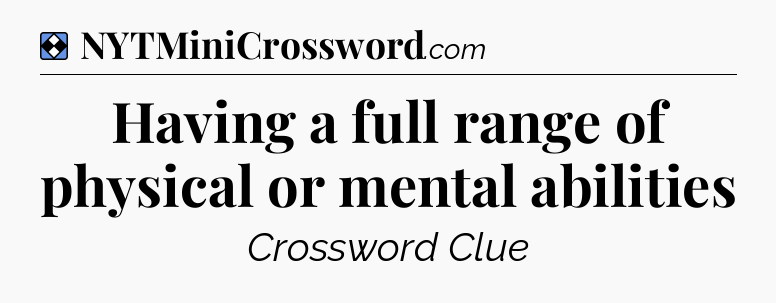 Solution: Having a full range of physical or mental abilities - NYT Mini Crossword