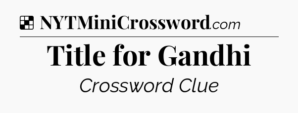 Solution: Title for Gandhi - NYT Crossword
