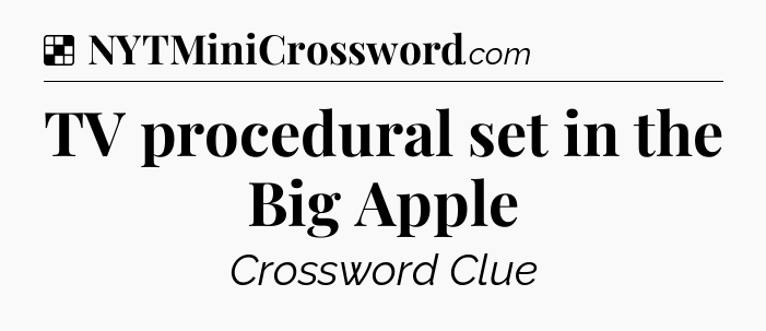Solution: TV procedural set in the Big Apple - NYT Crossword