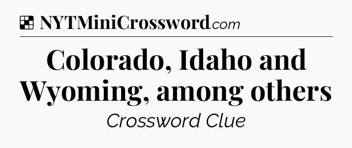 Solution: Colorado, Idaho and Wyoming, among others - NYT Crossword