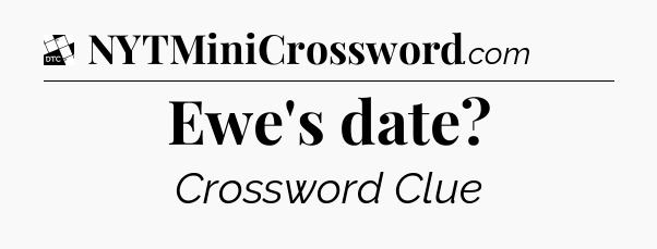 Ewe's date - Daily Themed Classic Crossword