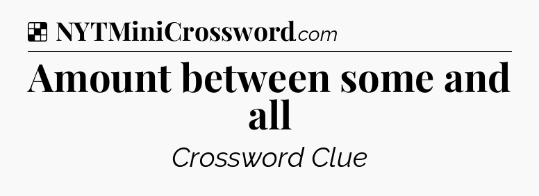 Solution: Amount between some and all - NYT Crossword