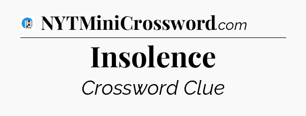 Insolence Crossword Clue