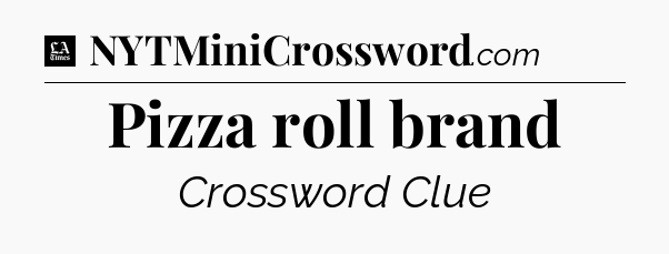 Pizza roll brand - LA Times Crossword