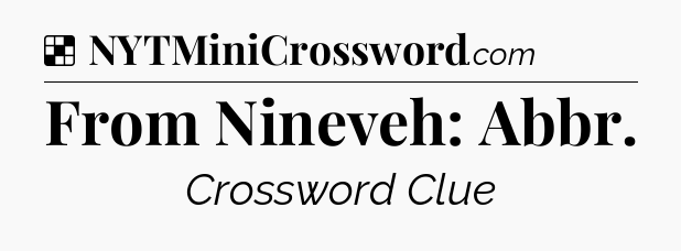 Solution: From Nineveh: Abbr - NYT Crossword