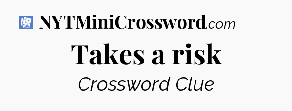 Takes a risk Puzzle Page Crossword Clue