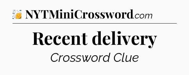 Recent delivery - 7 Little Words