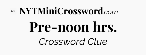 Pre-noon hrs - WSJ Crossword