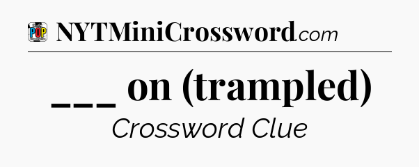 ___ on (trampled) Crossword Clue
