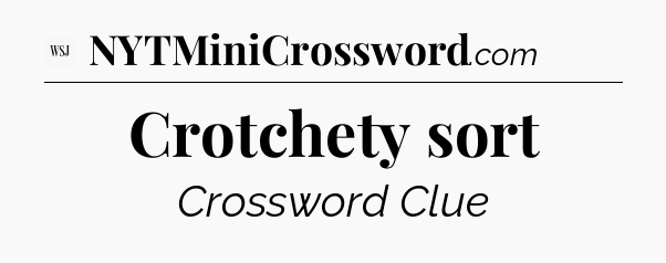 Crotchety sort - WSJ Crossword