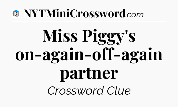 Miss Piggy's on-again-off-again partner Crossword Clue