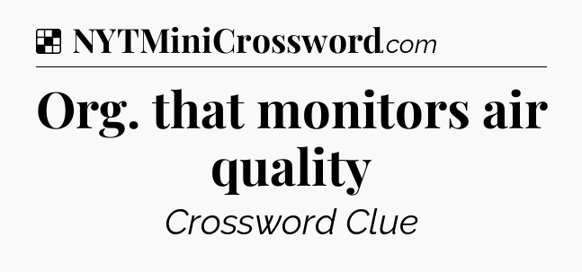 Solution: Org. that monitors air quality - NYT Crossword
