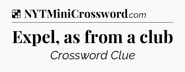 Solution: Expel, as from a club - NYT Crossword