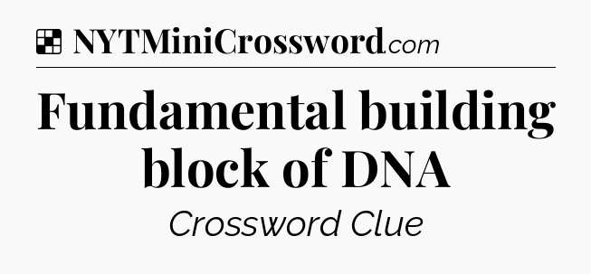Solution: Fundamental building block of DNA - NYT Crossword