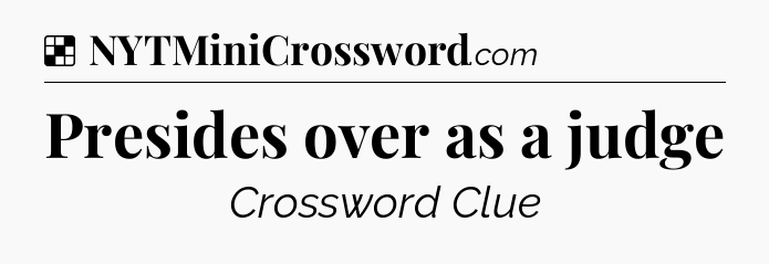 Solution: Presides over as a judge - NYT Crossword