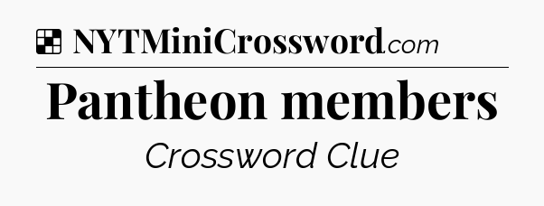Solution: Pantheon members - NYT Crossword